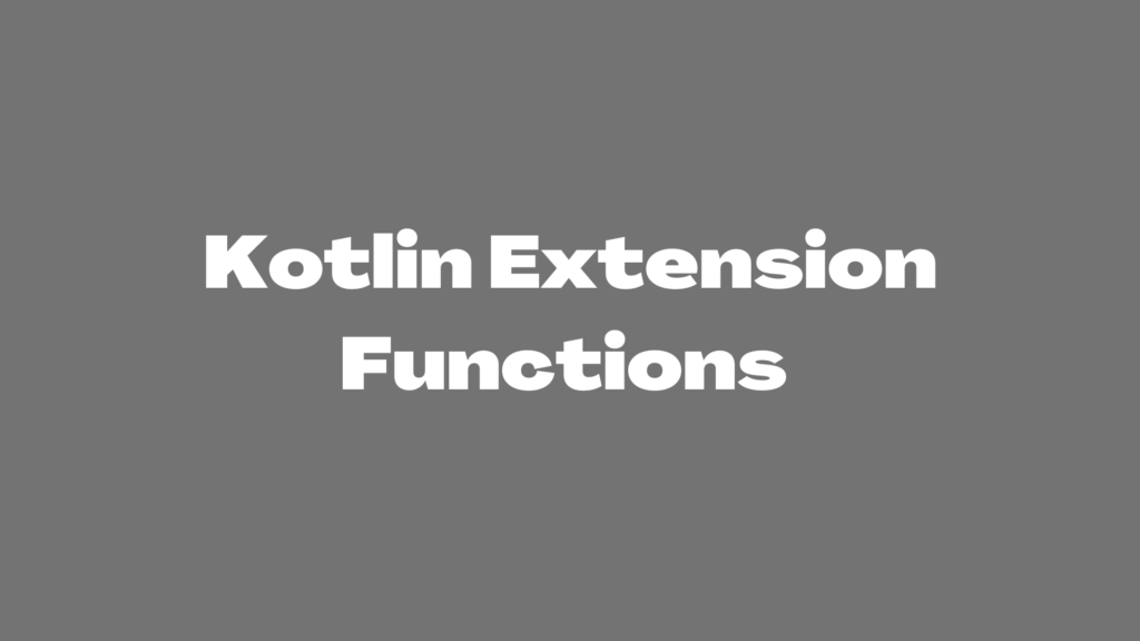 Kotlin Extension Functions