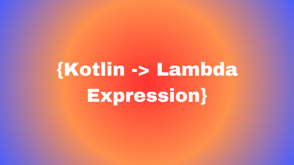 Kotlin Lambda Expressions