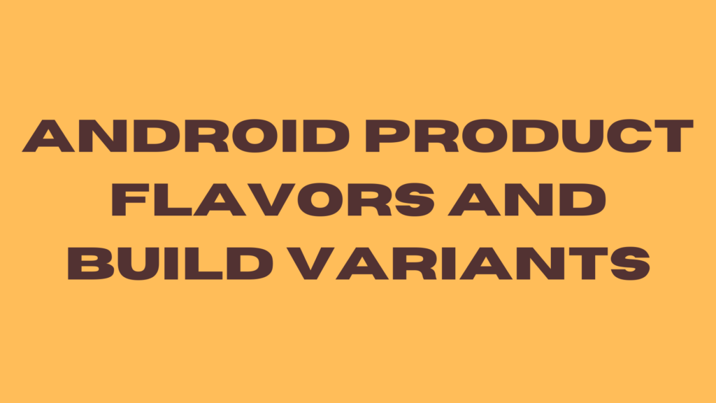 Android Product Flavors and Build Variants