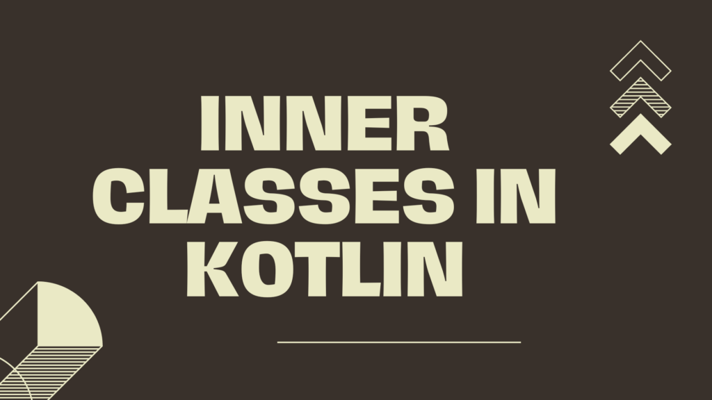 Inner Classes In Kotlin