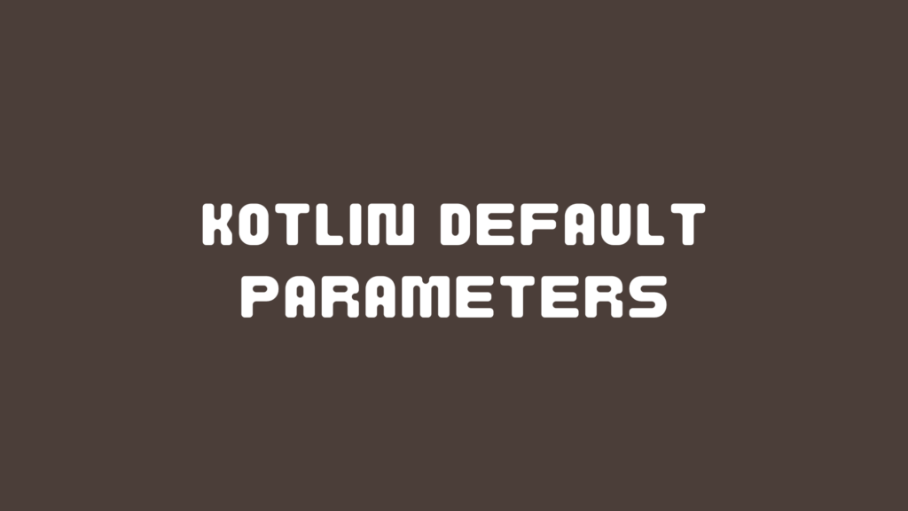 Kotlin Default Parameters