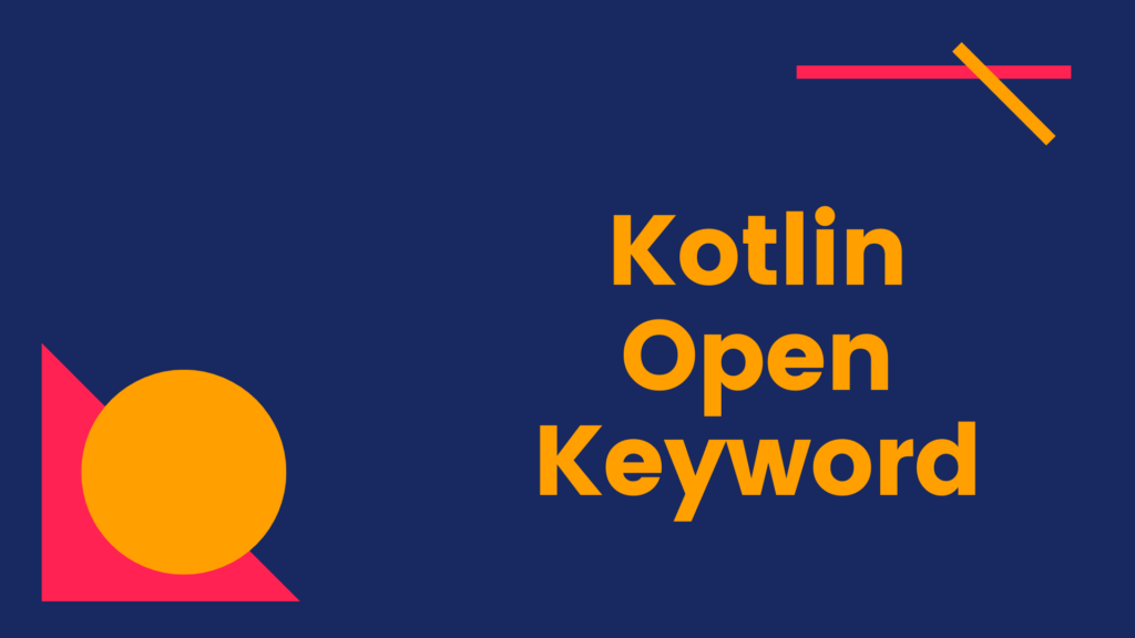 open keyword in kotlin