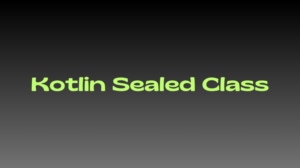 Kotlin Sealed Class