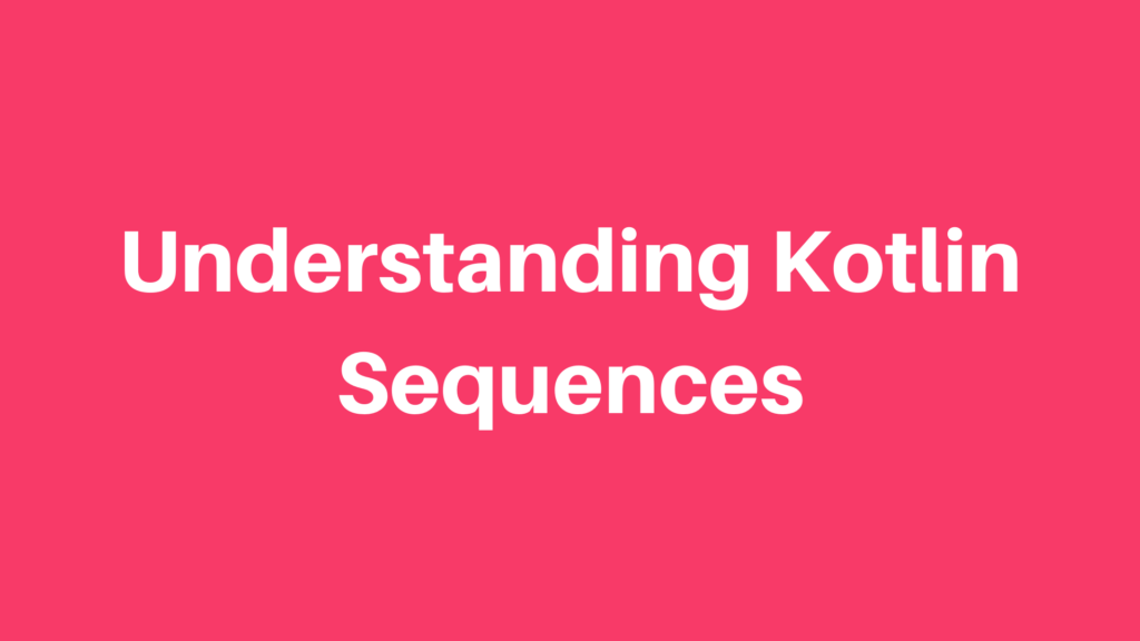 Kotlin Sequences