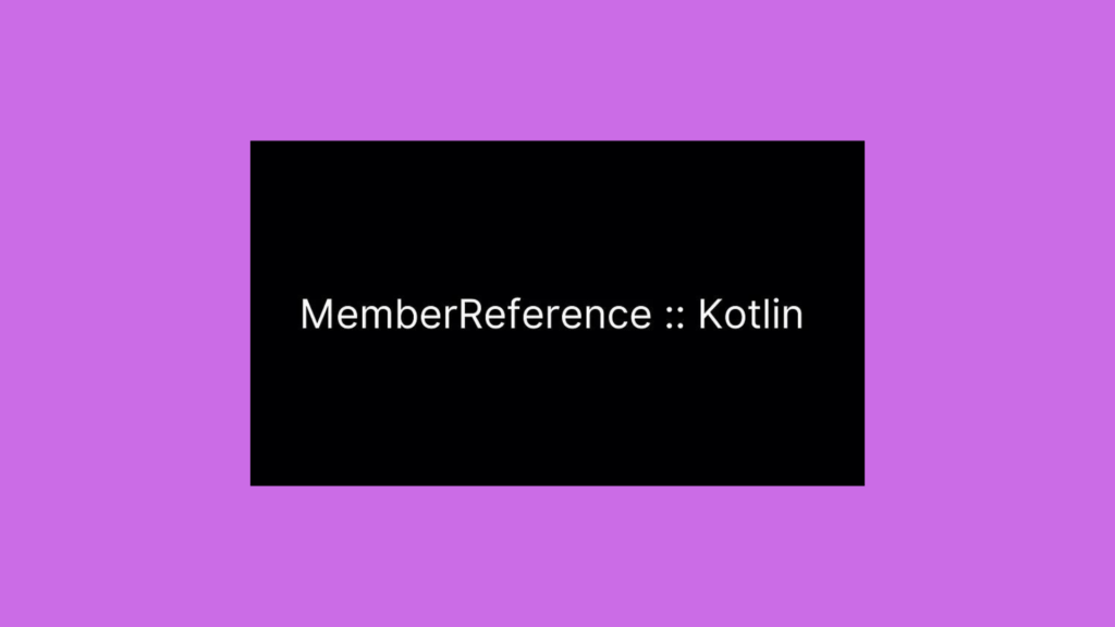 Member Reference in Kotlin