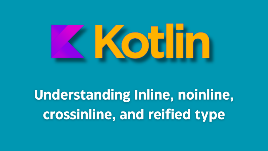 inline noinline crossinline and reified type in kotlin