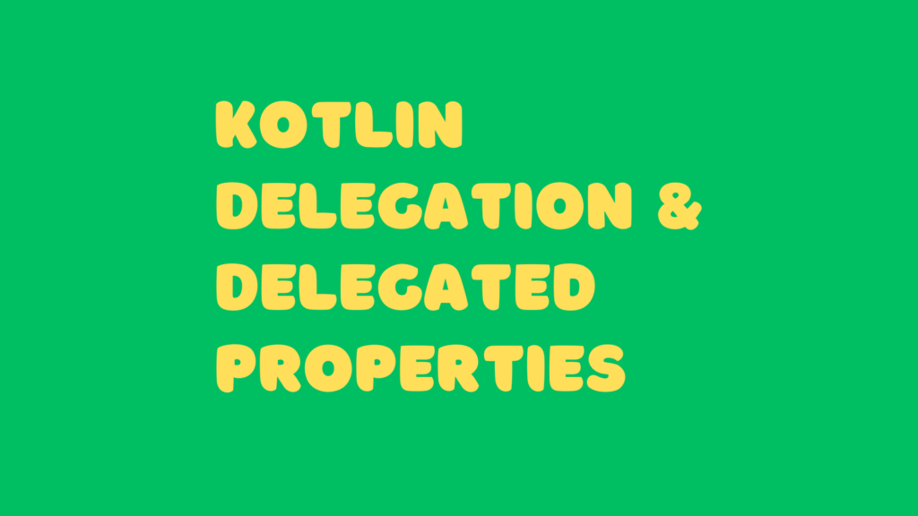 Kotlin Delegation