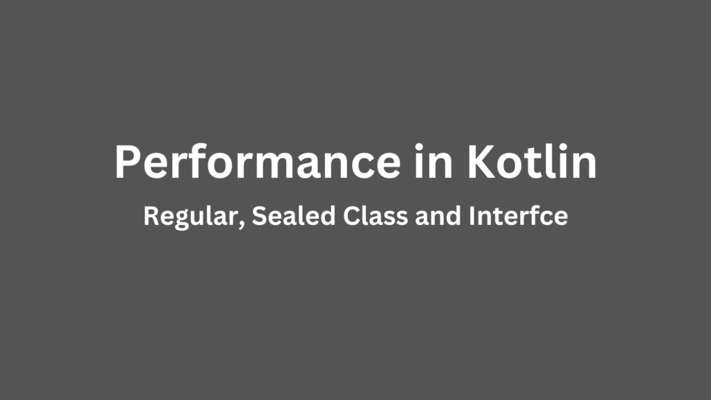 sealed classes performance in kotlin