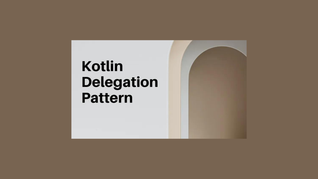 Delegation Pattern in Kotlin