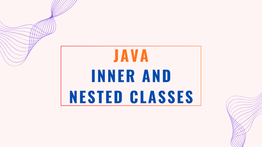 java inner and nested classes