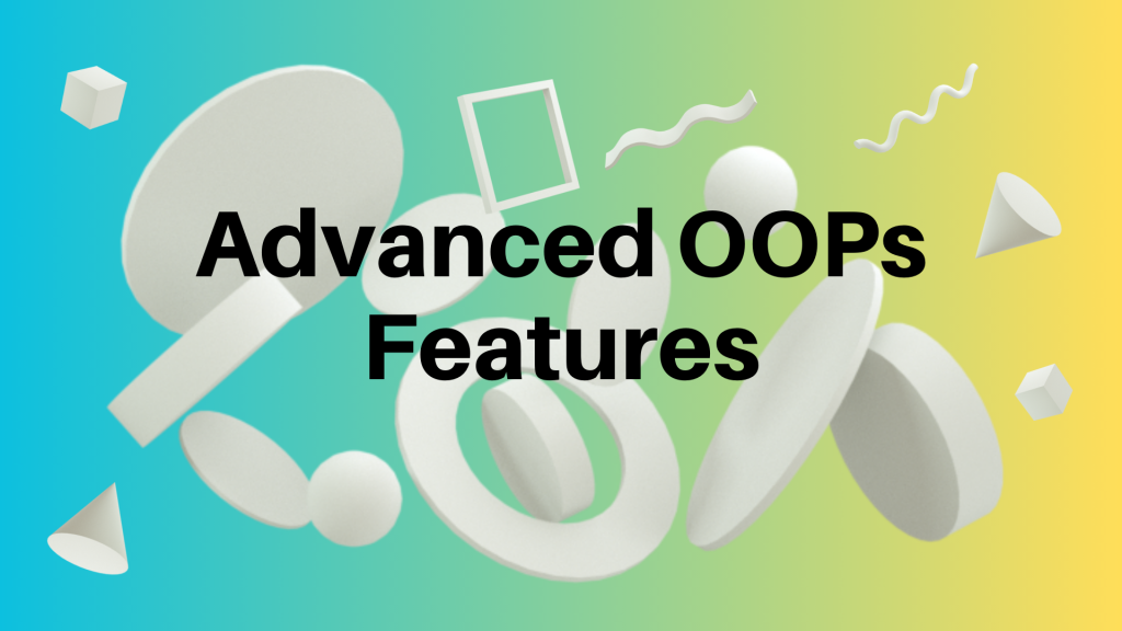 Advanced OOPs Features