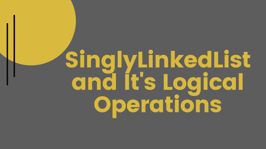 SinglyLinkedList and It's Logical Operations