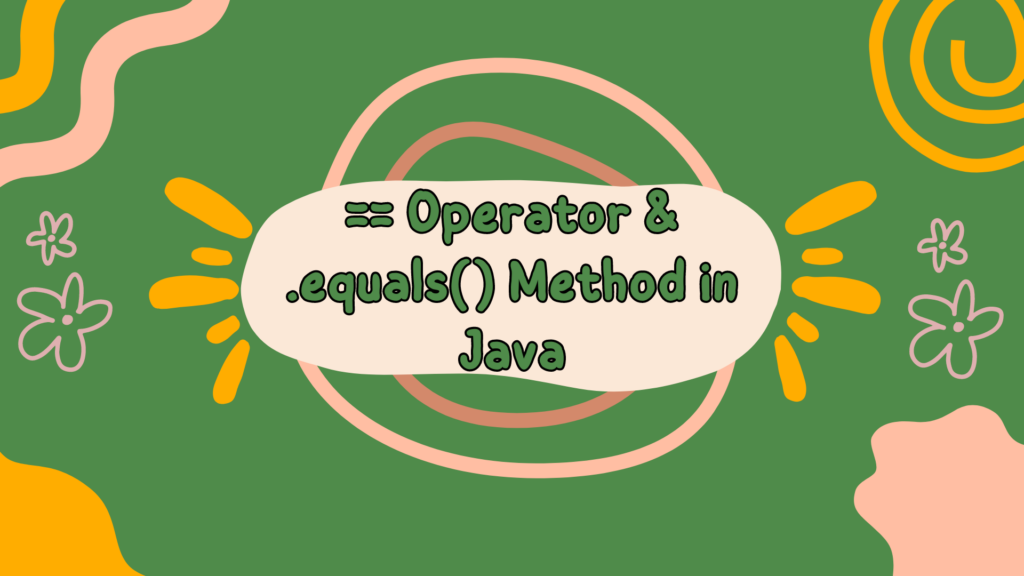 == Operator and .equals() Method in Java