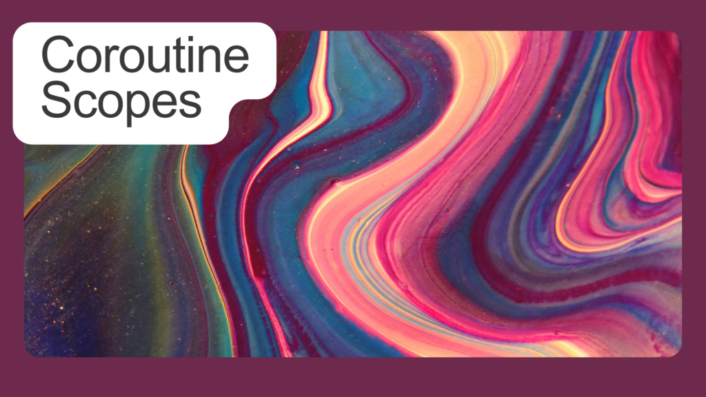 Coroutine Scopes