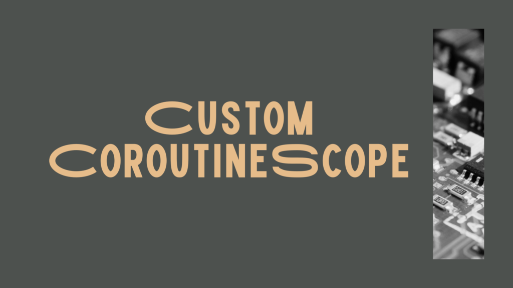 Custom CoroutineScope