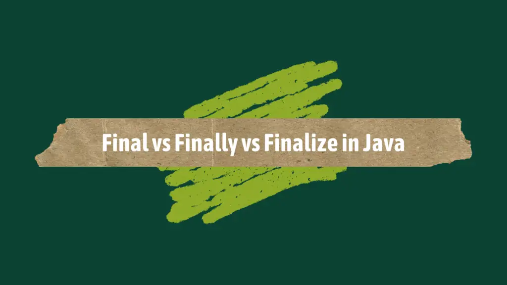 Final vs Finally vs Finalize in Java