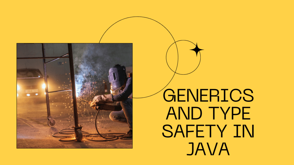 Generics and Type Safety in Java
