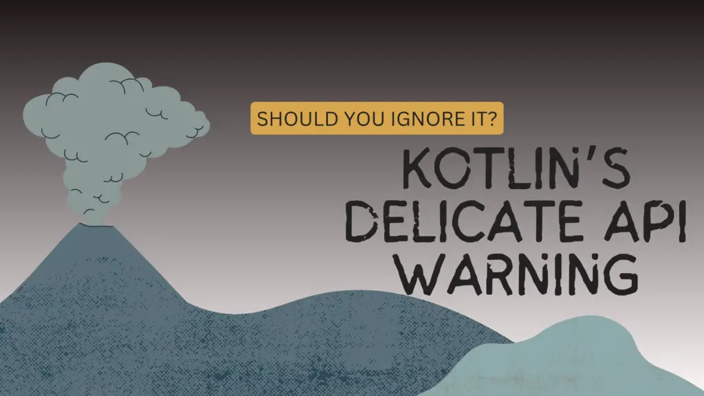 Kotlin’s Delicate API Warning
