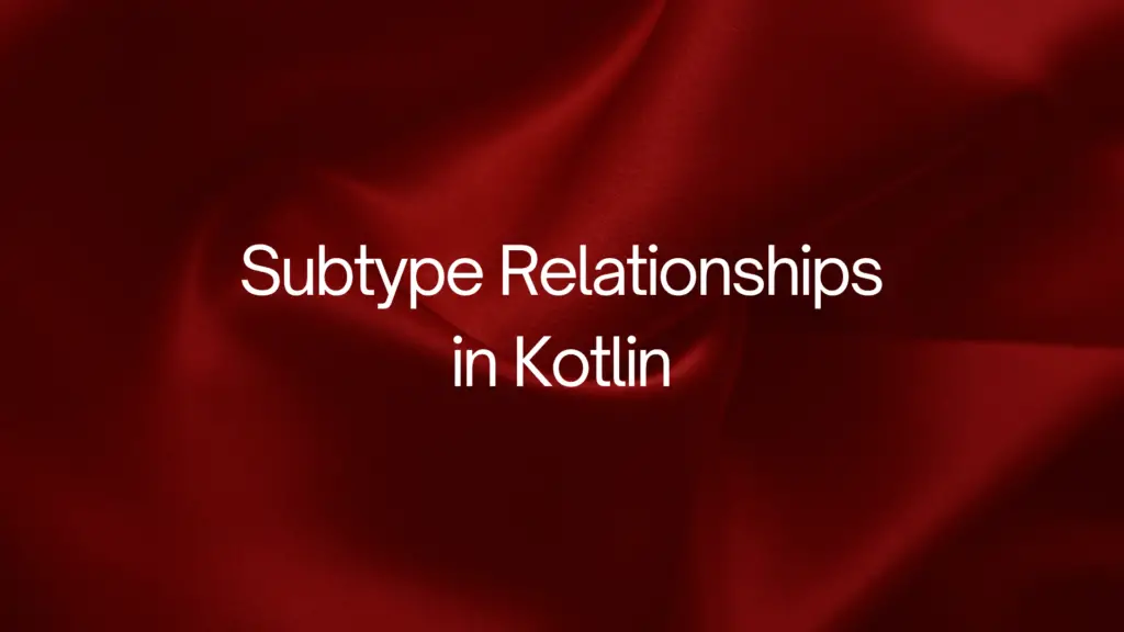 Subtype Relationships in Kotlin