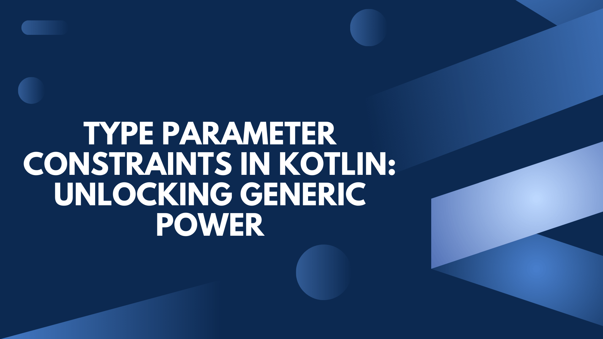 Type Parameter Constraints in Kotlin: Unlocking Generic Power - softAai ...