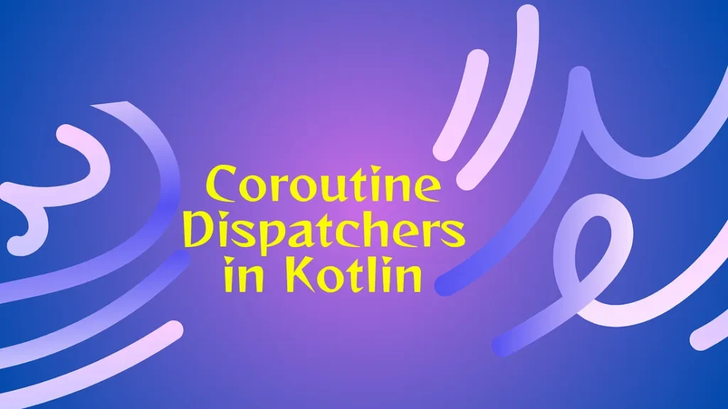 Coroutine Dispatcher in Kotlin