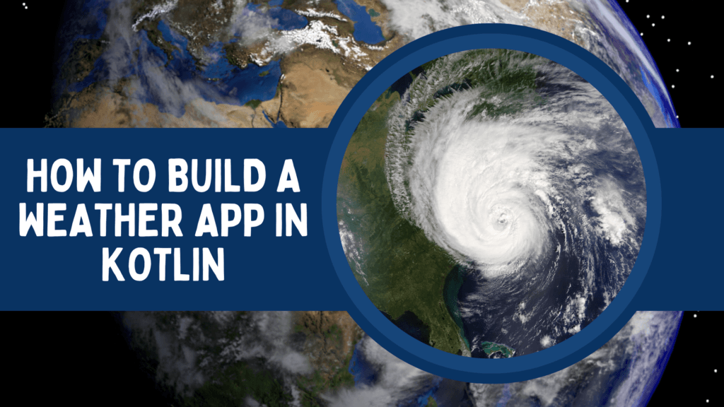 How to Build a Weather App in Kotlin