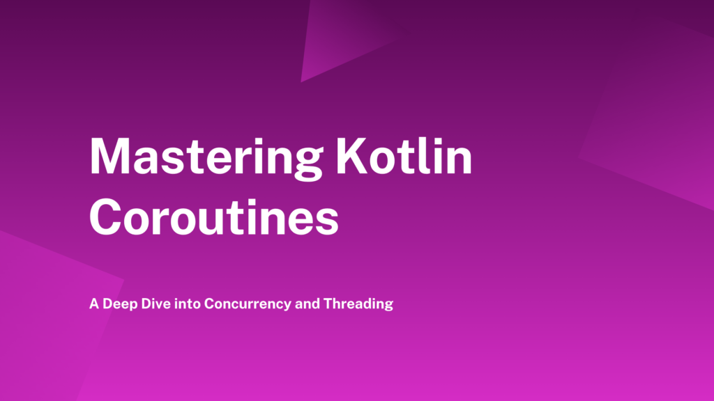 Mastering Kotlin Coroutines