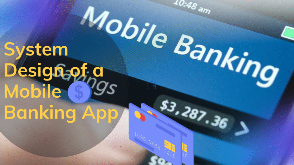 System Design of a Mobile Banking App
