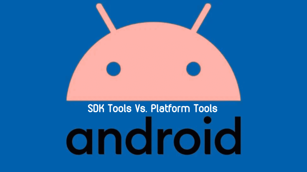 Android SDK Tools vs Android Platform Tools