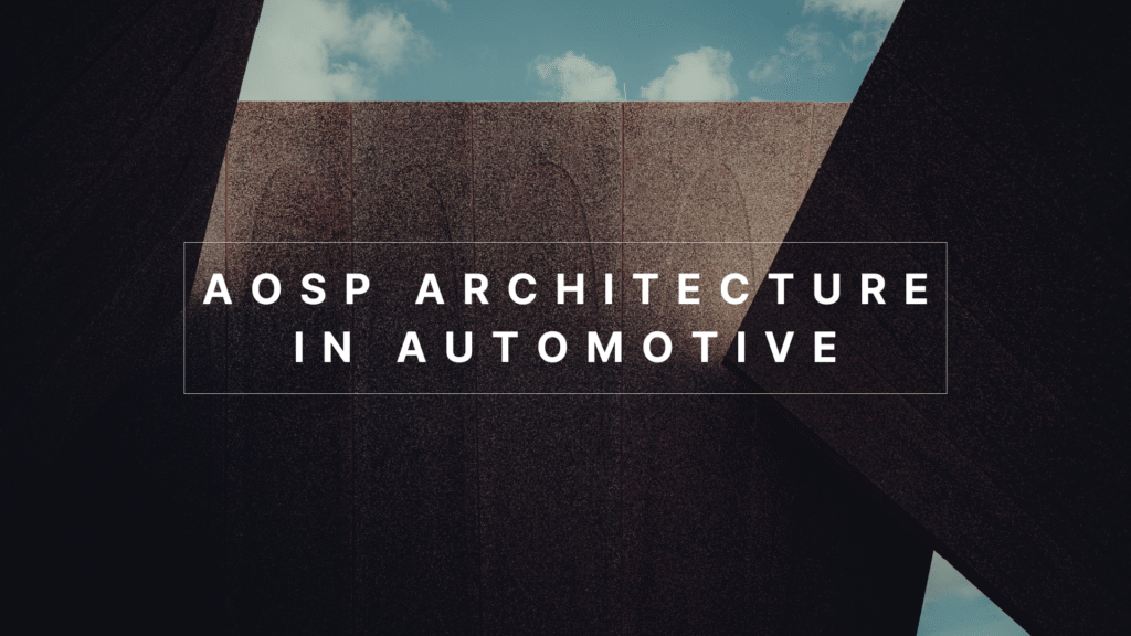 AOSP Architecture in Automotive