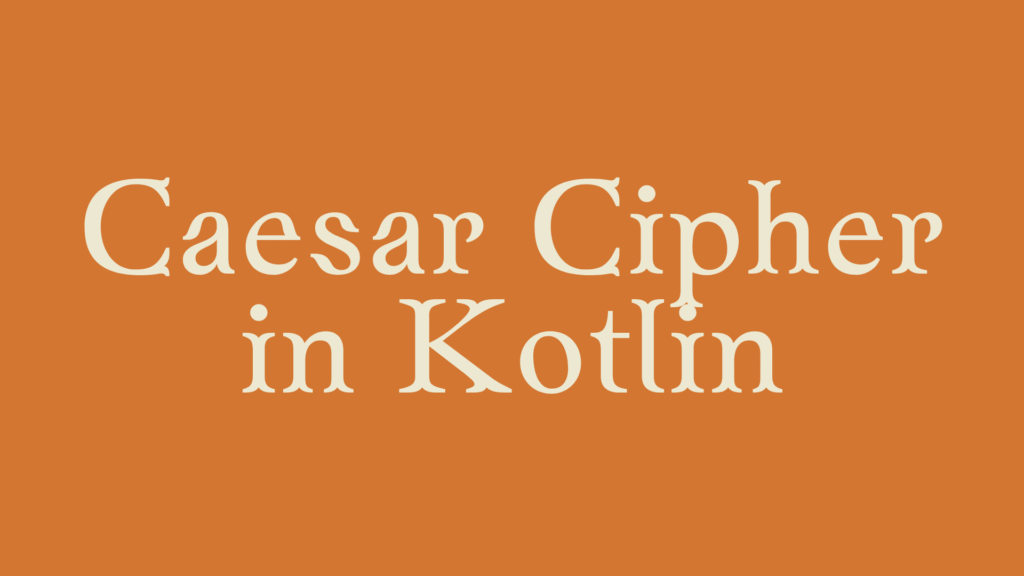 Caesar Cipher in Kotlin