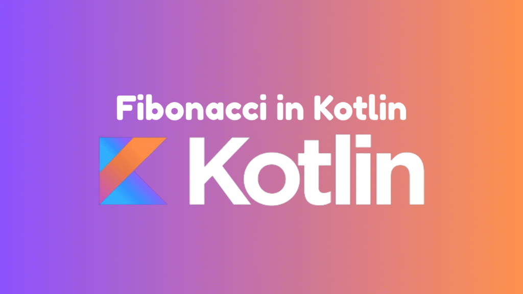 Fibonacci in Kotlin