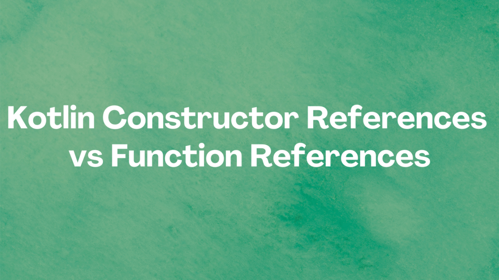 Kotlin Constructor References vs Function References