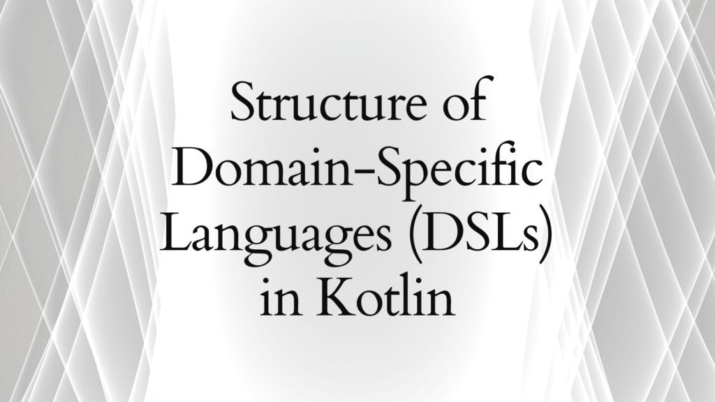 Structure of Domain-Specific Languages (DSLs) in Kotlin