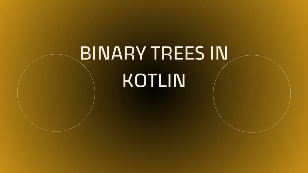 Binary Trees in Kotlin