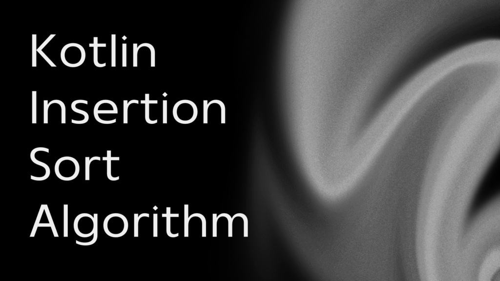 Kotlin Insertion Sort Algorithm