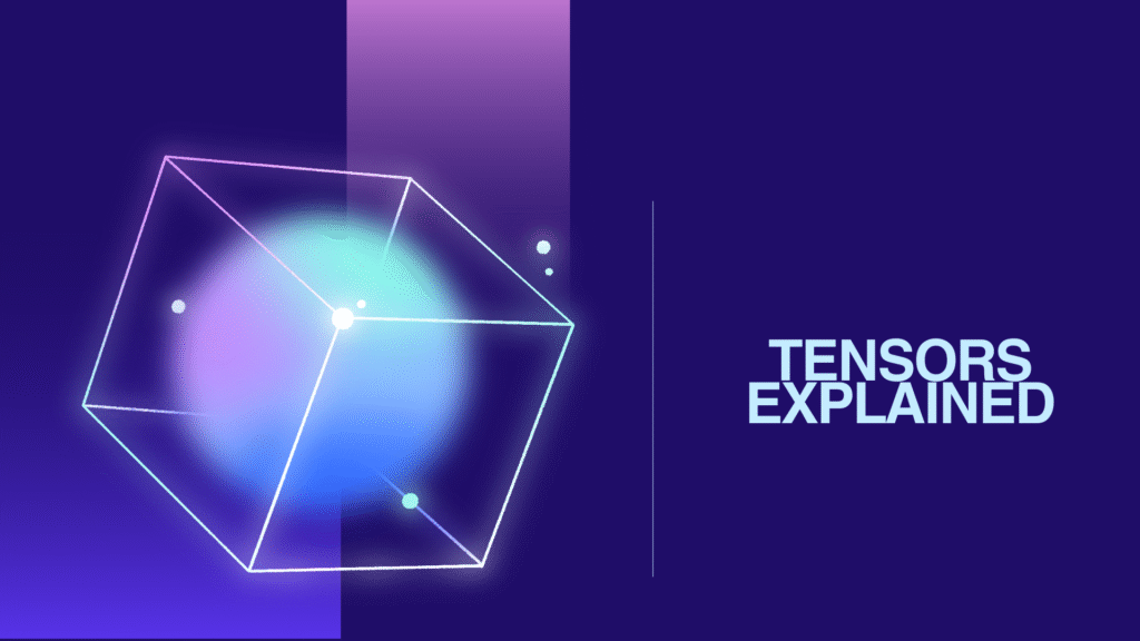 Tensors Explained