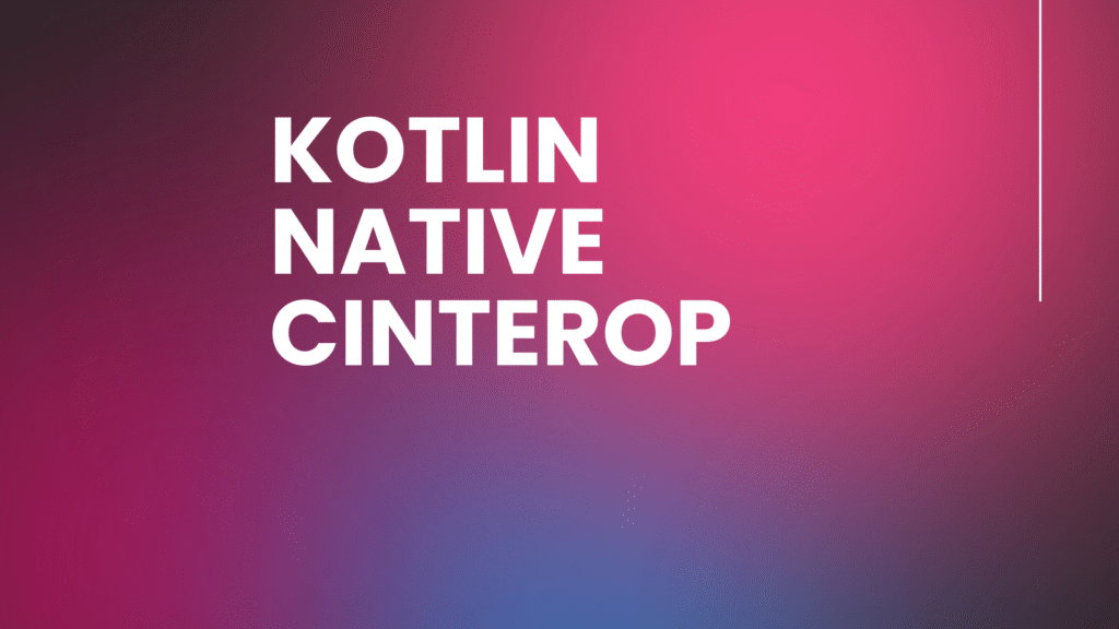 Kotlin Native CInterop